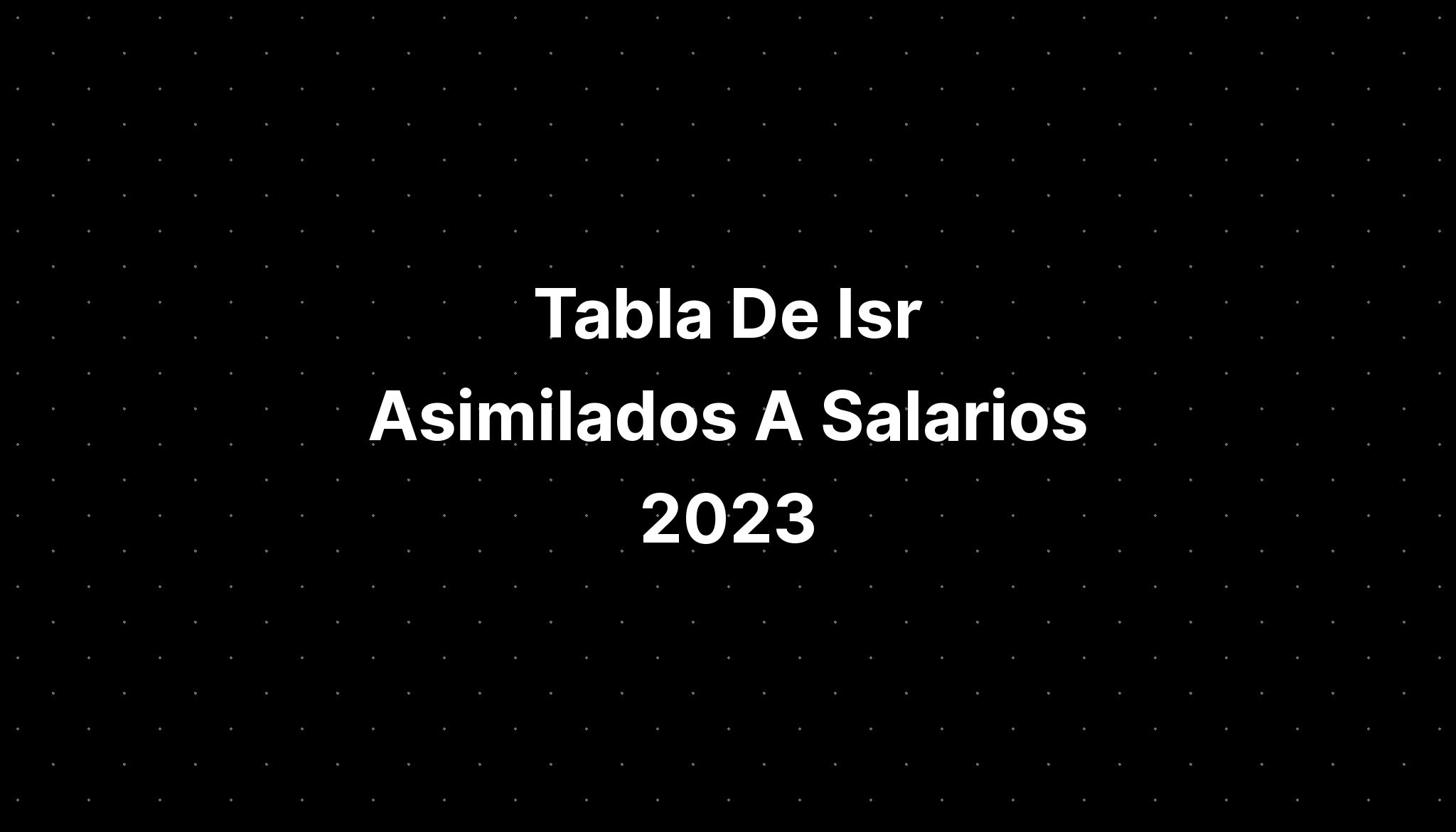 Tabla De Isr Asimilados A Salarios 2023 IMAGESEE